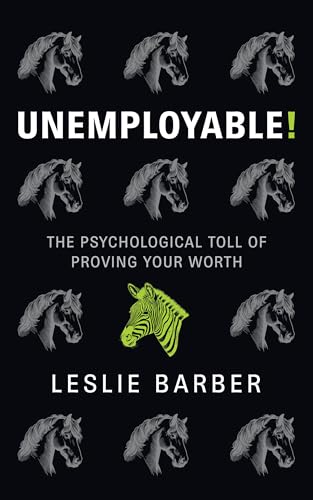 Unemployable!: The Psychological Toll of Proving Your Worth