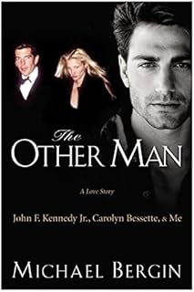 The Other Man: John F. Kennedy Jr., Carolyn Bessette, and Me