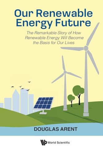 Our Renewable Energy Future: The Remarkable Story of How Renewabl...