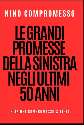 Le grandi promesse della sinistra negli ultimi 50 anni