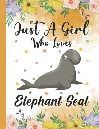 Just A Girl Who Loves Elephant Seal: Elephant Seal Lovers Blank Lined Journal Notebook for Women, Girls, and Kids