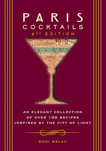 Paris Cocktails, Second Edition: An Elegant Collection of Over 100 Recipes Inspired by the City of Light (City Cocktails)