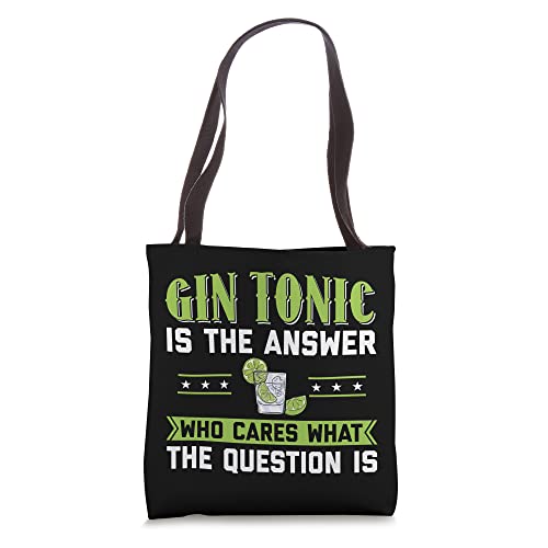 Gin Tonic is the Answer who cares what the Question is Tote Bag