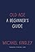 Old Age: A Beginner's Guide
