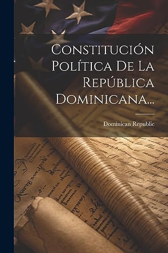 Constitución Política De La República Dominicana... (Spanish Edition)