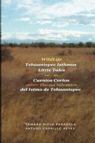 Wildlife Tehuantepec Isthmus Little Tales: Cuentos cortos sobre fauna silvestre del Istmo de Tehuantepec
