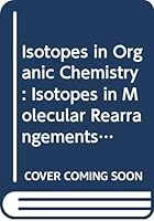 Isotopes in Organic Chemistry: Isotopes in Molecular Rearrangements 0444412239 Book Cover