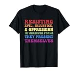 Resisting Evil Injustice Oppression in Whatever Forms T-Shirt