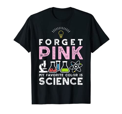 Forget Pink My Favorite Color Is Science - Scienza naturale Maglietta