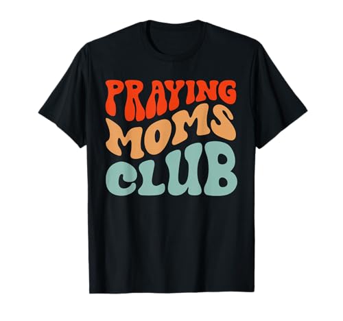 Praying Moms Club Christian Prayer Retro Groovy Mothers Day T-Shirt