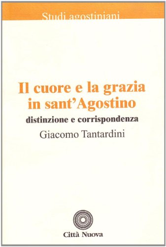 Il Cuore E La Grazia In Sant'Agostino. Distinzione E Corrispondenza