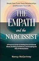 The Empath and the Narcissist: Break Free from Toxic Relationships and Reclaim Your Life: A Practical Guide to Healing from Emotional Abuse, Building Confidence, and Escaping the Grip of Manipulation B0DWSCY3VT Book Cover