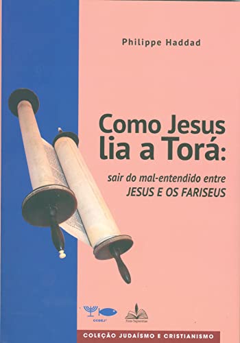 Como jesus lia a torá: sair do mal-entendido entre jesus e os fariseus
