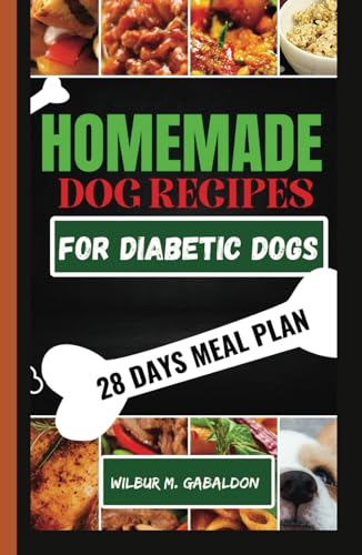 The Complete Homemade Dog Food Recipes For Dogs With Diabetes: A Well Planned Homemade Dog Food Cookbook And Guide For A Healthier Dog Life