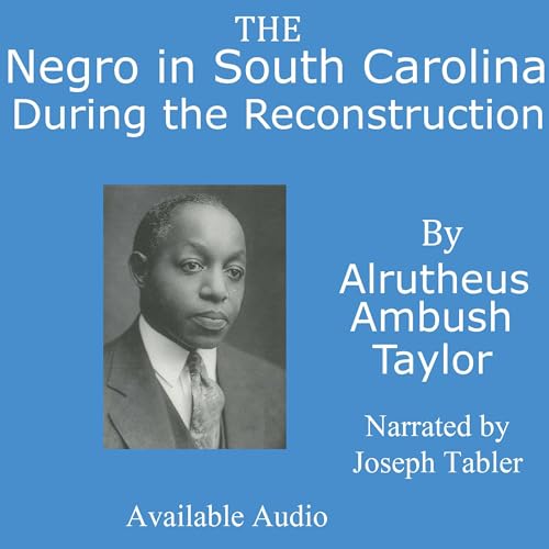 The Negro in South Carolina During the Reconstruction by Alrutheus Ambush Taylor episode artwork