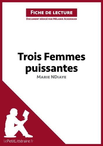Télécharger Trois femmes puissantes de Marie NDiaye (Fiche de lecture): Résumé complet et analyse détaillée Livre PDF Gratuit