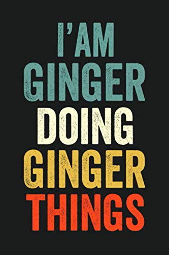 I'am Ginger Doing Ginger Things: Lined Notebook / Journal Gift, 120 Pages, 6 x 9 in, Personalized Journal Gift for Ginger, Gift Idea for Ginger, Cute, College Ruled