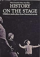 History on the Stage: Children Make Plays from Historical Novels B000BF1DYG Book Cover
