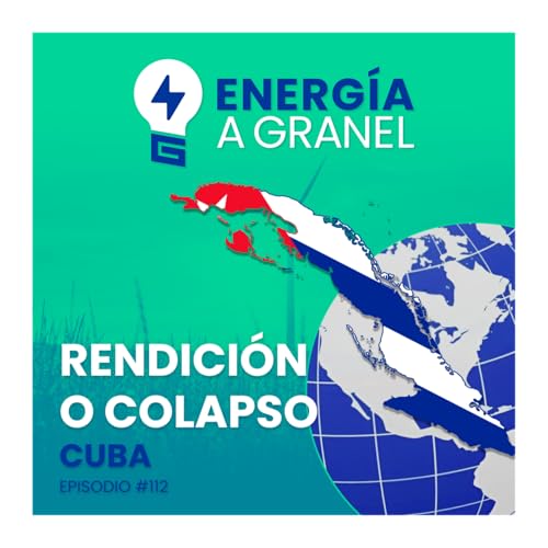 &laquo;Rendici&oacute;n o colapso&raquo;, Cuba. ENERG&Iacute;A N&Oacute;MADA #112