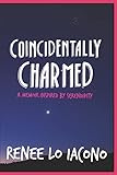 Coincidentally Charmed: A Memoir Inspired by Serendipity