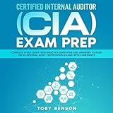 Certified Internal Auditor (CIA) Exam Prep: Complete Study Guide with Practice Questions and Answers to Pass the IIA Internal Audit Certification Exams with Confidence
