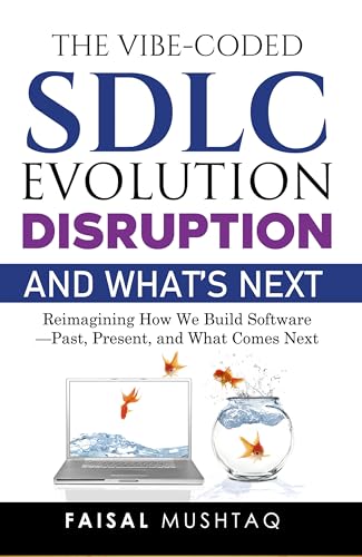 The Vibe-Coded SDLC: Evolution, Disruption, and What’s Next: Reimagining How We Build Software - Past, Present, and What Comes Next