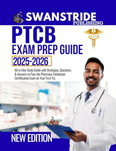 PTCB EXAM PREP 2025-2026: All-in-One Study Guide with Strategies, Questions & Answers to Pass the Pharmacy Technician Certification Exam (PTCE) on Your First Try.