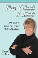 I Am Glad I Did : Do What It Takes Not to Say I Should Have 1546689710 Book Cover