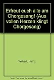 Erfreut euch alle am Chorgesang!: "Aus vollen Herzen klingt Chorgesang". mixed choir (SATB), also female choir or men's choir and piano. Partition de chœur. - Wilbert Heinz 