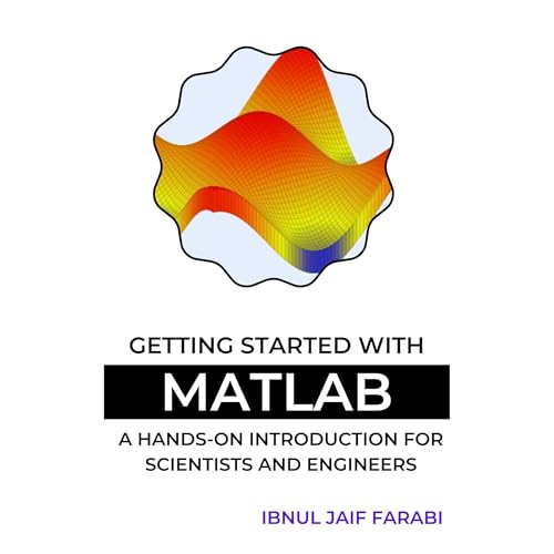 Getting Started with MATLAB: A Hands-On Introduction for Scientists and Engineers Audiolibro Por Ibnul Jaif Farabi arte de po