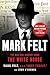 Mark Felt: The Man Who Brought Down the White House