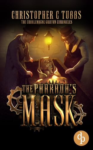 The Pharaoh's Mask: A steampunk alternative history novel (The Charlemagne Griffon Chronicles Book...