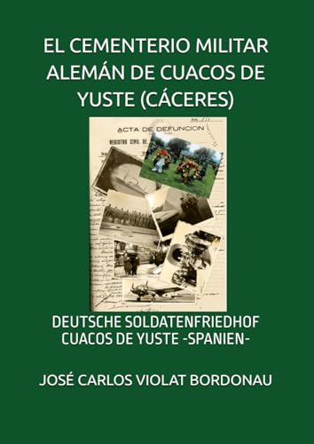 EL CEMENTERIO MILITAR ALEMÁN DE CUACOS DE YUSTE (CÁCERES): DEUTSCHE SOLDATENFRIEDHOF CUACOS DE YUSTE -SPANIEN-
