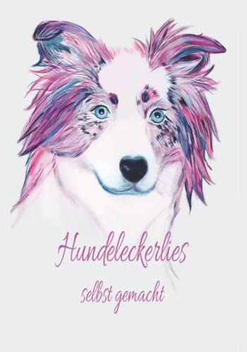 Hundeleckerlies selbst gemacht: Selbstgestaltung Hundekochbuch Hundekekse frisches Fleisch Hund Welpenfutter Welpe selber zubereiten gesundes Futter Gesundheit Rüde