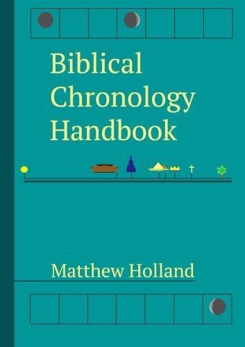 Biblical Chronology Handbook: A Proposed Ancient Biblical Chronology Based On Reckoning 1 Bc As A Jubilee Year