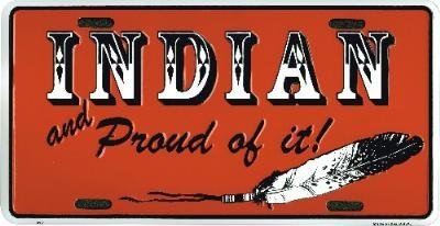 Indian and Proud of It Front Novelty License Plate 6x12