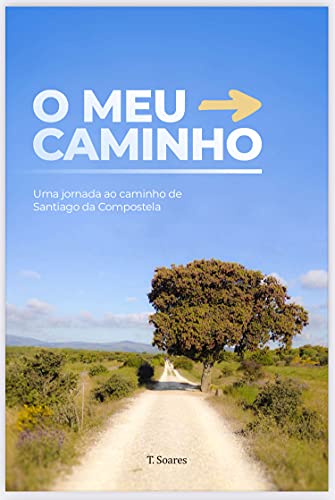 O Meu Caminho: Uma jornada ao Caminho de Santiago de Compostela