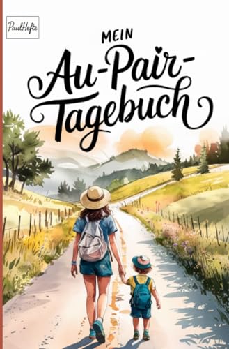 Mein Au-Pair Tagebuch: Auslandsjahr als Au-Pair festhalten – Dein Reflexionstagebuch für persönliche Erlebnisse und Entwicklung