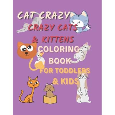 CAT CRAZY_CRAZY CAT COLORING BOOK FOR TODDLERS & KIDS!