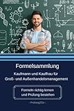 Formelsammlung Kaufmann und Kauffrau für Groß- und Außenhandelsmanagement: Formeln richtig lernen und Prüfung bestehen - Prüfung2Go 