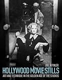 Hollywood Movie Stills: Art and Technique in the Golden Age of the Studios