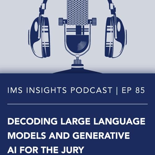 Decoding Large Language Models and Generative AI for the Jury | Episode 85