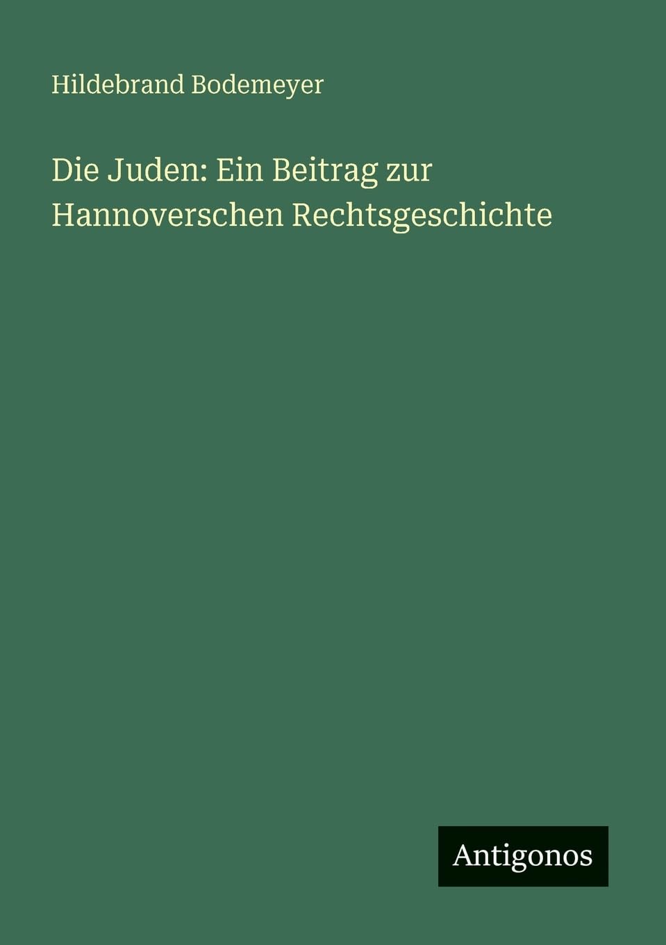 Die Juden: Ein Beitrag zur Hannoverschen Rechtsgeschichte