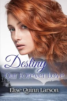 Destiny: Our Forever Love - Book #1 of the Larson Family Saga