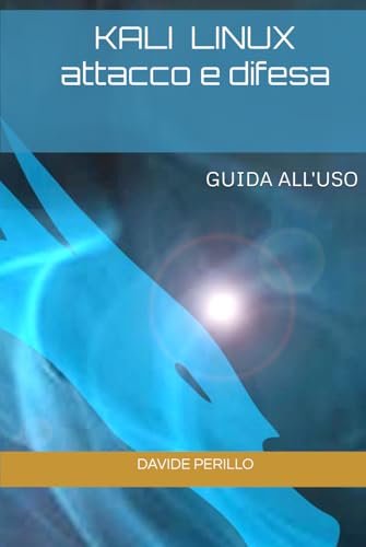 KALI LINUX ATTACCO E DIFESA: GUIDA ALL'USO