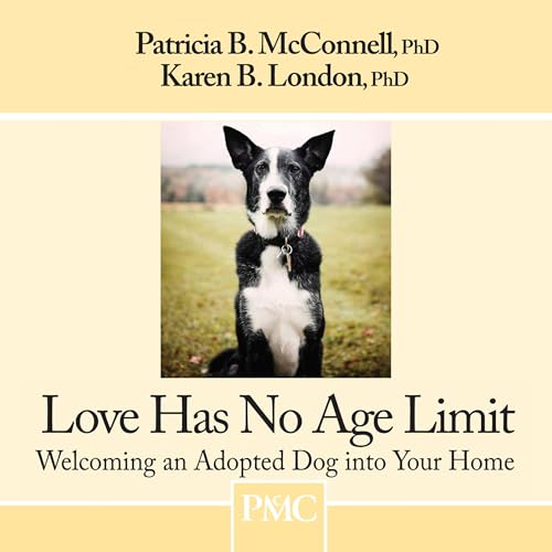 Love Has No Age Limit (By Karen B. London Ph.D., Patricia B. McConnell Ph.D.)