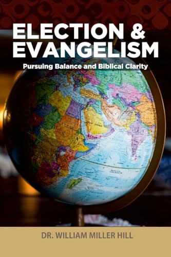 Election and Evangelism: Pursuing Balance and Biblical Clarity
