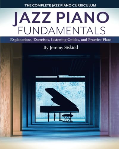 Jazz Piano Fundamentals (Books 1-3): A Complete Curriculum of Explanations, Exercises, Listening...