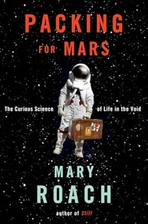 Packing for Mars: The Curious Science of Life in the Void