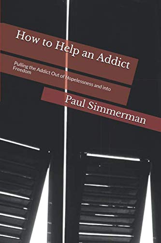 How to Help an Addict: Pulling the Addict Out of Hopelessness and into Freedom